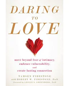 Daring to Love: Move Beyond Fear of Intimacy, Embrace Vulnerability, and Create Lasting Connection