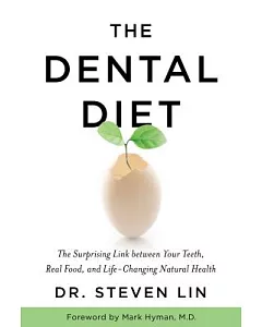 The Dental Diet: The Surprising Link Between Your Teeth, Real Food, and Life-changing Natural Health