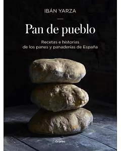Pan de pueblo / Town Bread: Recetas e historias de los panes y panaderias de España / Recipes and History of Spain’s Breads and