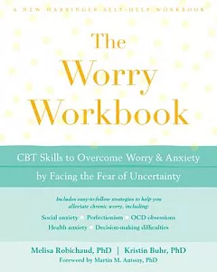 The Worry Workbook: Cbt Skills to Overcome Worry and Anxiety by Facing the Fear of Uncertainty