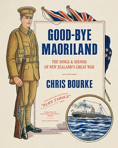 Good-bye Maoriland: The Songs and Sounds of New Zealand’s Great War