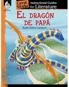 El dragon de papa/ My Father’s Dragon: An Instructional Guide for Literature
