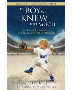 The Boy Who Knew Too Much: An Astounding True Story of a Young Boy’s Past-life Memories
