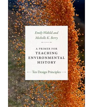 A Primer for Teaching Environmental History: Ten Design Principles