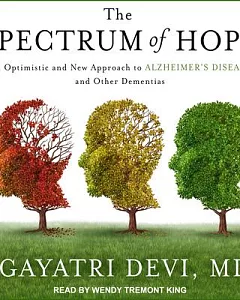 The Spectrum of Hope: An Optimistic and New Approach to Alzheimer’s Disease and Other Dementias