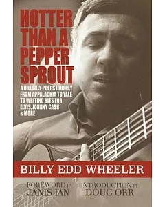 Hotter Than a Pepper Sprout: A Hillbilly Poet’s Journey from Appalachia to Yale to Writing Hits for Elvis, Johnny Cash & More
