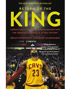 Return of the King: Lebron James, the Cleveland Cavaliers and the Greatest Comeback in Nba History