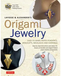 Lafosse & Alexander’s Origami Jewelry: Easy-to-make Paper Pendants, Bracelets, Necklaces and Earrings: Origami Book With Instruc