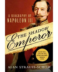 The Shadow Emperor: A Biography of Napoleon III