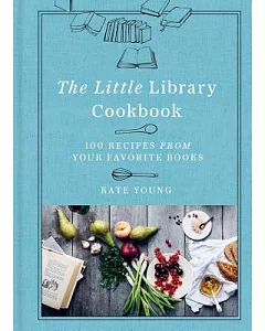 The Little Library Cookbook: 100 Recipes from Your Favorite Books
