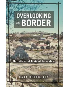 Overlooking the Border: Narratives of a Divided Jerusalem