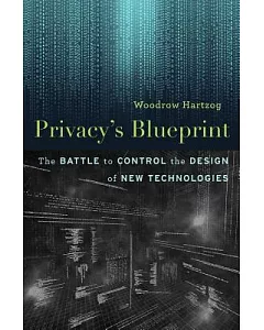 Privacy’s Blueprint: The Battle to Control the Design of New Technologies