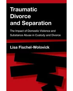 Traumatic Divorce and Separation: The Impact of Domestic Violence and Substance Abuse in Custody and Divorce