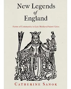 New Legends of England: Forms of Community in Late Medieval Saints’ Lives