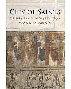 City of Saints: Rebuilding Rome in the Early Middle Ages