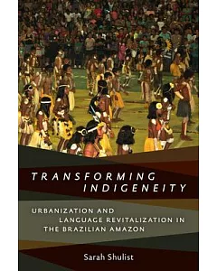 Transforming Indigeneity: Urbanization and Language Revitalization in the Brazilian Amazon