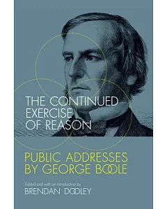The Continued Exercise of Reason: Public Addresses by George Boole