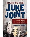 Right to the Juke Joint: A Personal History of American Music