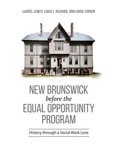 New Brunswick Before the Equal Opportunity Program: History Through a Social Work Lens