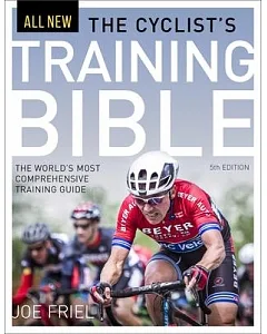 The Cyclist’s Training Bible: The World’s Most Comprehensive Training Guide