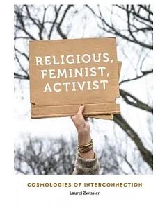 Religious, Feminist, Activist: Cosmologies of Interconnection