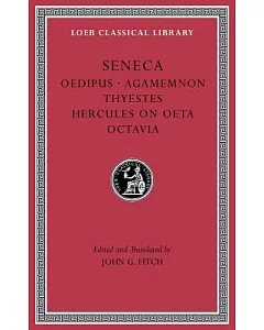 Tragedies: Oedipus. Agamemnon. Thyestes. Hercules on Oeta. Octavia