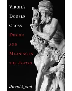 Virgil`s Double Cross: Design and Meaning in the Aeneid