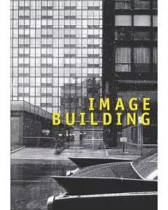 Image Building: How Photography Transforms Architecture