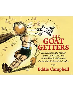 The Goat Getters: Jack Johnson, the Fight of the Century, and How a Bunch of Raucous Cartoonists Reinvented Comics