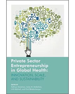 Private Sector Entrepreneurship in Global Health: Innovation, Scale and Sustainability