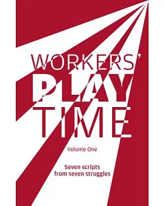 Workers Play Time: A Collection of Plays Born from the Great Struggles of the Trade Union Movement