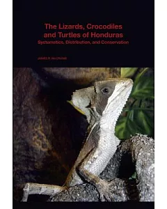 The Lizards, Crocodiles, and Turtles of Honduras: Systematics, Distribution, and Conservation