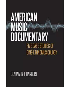 American Music Documentary: Five Case Studies of Ciné-ethnomusicology