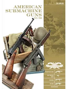 American Submachine Guns 1919-1950: Thompson Smg, M3 Grease Gun, Reising, Ud M42, and Accessories