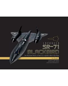 Lockheed Sr-71 Blackbird: The Illustrated History of America’s Legendary Mach 3 Spy Plane