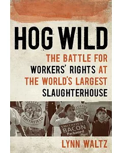 Hog Wild: The Battle for Workers’ Rights at the World’s Largest Slaughterhouse