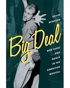Big Deal: Bob Fosse and Dance in the American Musical