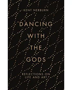 Dancing With the Gods: Reflections on Life and Art