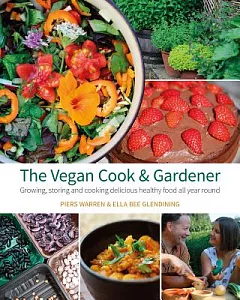 The Vegan Cook & Gardener: Growing, Storing and Cooking Delicious Healthy Food All Year Round