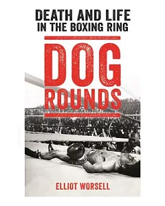 Dog Rounds: Death and Life in the Boxing Ring