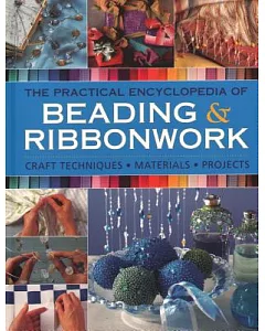 The Practical Encyclopedia of Beading & Ribbonwork: Craft Techniques - Materials - Projects