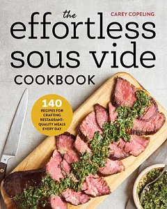 The Effortless Sous Vide Cookbook: 140 Recipes for Crafting Restaurant-quality Meals Every Day