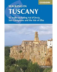 Walking in Tuscany: 43 Walks Including Val D’orcia, San Gimignano and the Isle of Elba