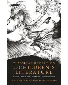 Classical Reception and Children’s Literature: Greece, Rome and Childhood Transformation