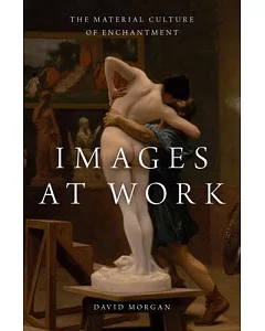 Images at Work: The Material Culture of Enchantment