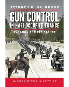 Gun Control in Nazi Occupied-france: Tyranny and Resistance