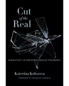 Cut of the Real: Subjectivity in Poststructuralist Philosophy