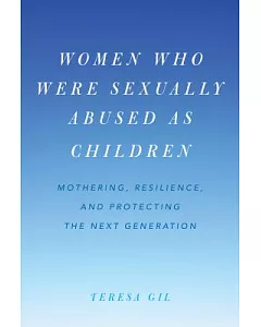 Women Who Were Sexually Abused As Children: Mothering, Resilience, and Protecting the Next Generation