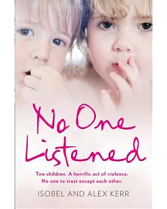 No One Listened: Two Children. a Horrific Act of Violence. No One to Trust Except Each Other.