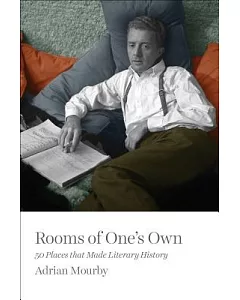 Rooms of One’s Own: 50 Places That Made Literary History